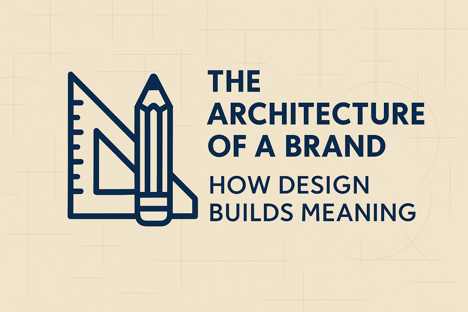 The Architecture of a Brand: How Design Builds Meaning