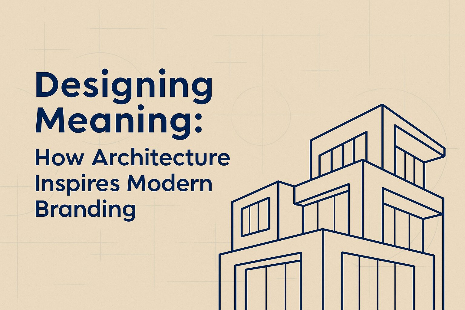 Designing Meaning: How Architecture Inspires Modern Branding